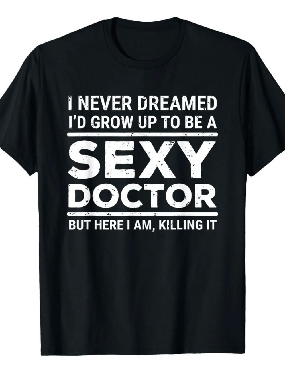 7 NWOT I Never Dreamed Sexy Doctor Funny Medical Doctor T-Shirt Tee- XL #1